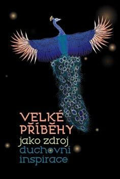 Velké příběhy jako zdroj duchovní inspirace - Petr Samojský,Anna Hogenová,Susan Loy,Claire MacDonald,Norbert Rácz