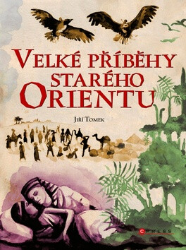 Velké příběhy starého Orientu - Jiří Tomek