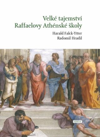 Velké tajemství Raffaelovy Athénské školy - Radomil Hradil,Harald Falck-Ytter