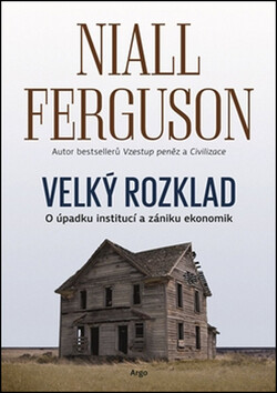 Velký rozklad: O úpadku institucí a zániku ekonomik - Niall Ferguson