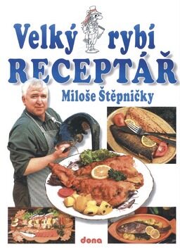 Velký rybí receptář Miloše Štěpničky - Vladimír Doležal,Miloš Štěpnička,Ladislav Hulínský