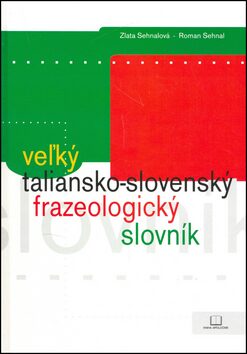 Veľký taliansko-slovenský frazeologický slovník - Roman Sehnal,Zlata Sehnalová