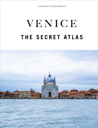 Venice - The Secret Atlas - Thomas Jonglez,Irene Galifi,Paola Zoffoli