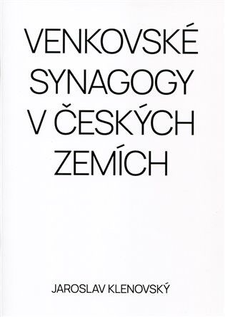 Venkovské synagogy v Českých zemích - Jaroslav Klenovský