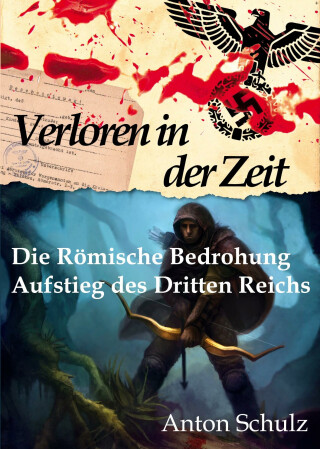 Verloren in der Zeit: Die Römische Bedrohung / Aufstieg des Dritten Reichs - Anton Schulz