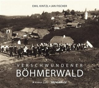 Verschwundener Böhmerwald - Jan Fischer,Emil Kintzl