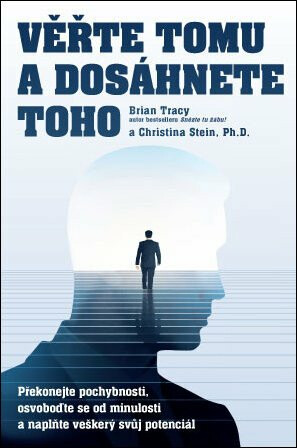 Věřte tomu a dosáhněte toho! - Brian Tracy,Christine Tracy Stein