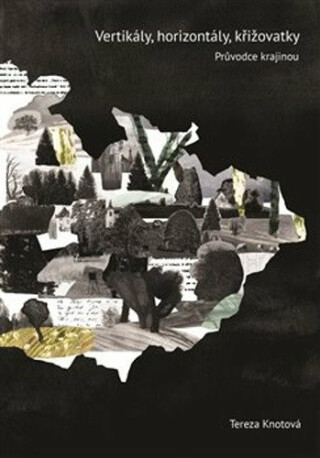 Vertikály, horizontály, křižovatky - Průvodce českou literární krajinou - Tereza Knotová