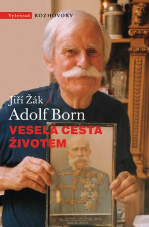 Veselá cesta životem Adolf Born - Jiří Žák,Adolf Born