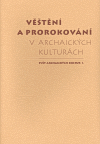 Věštění a prorokování v archaických kulturách - Tomáš Vítek,Jiří Starý