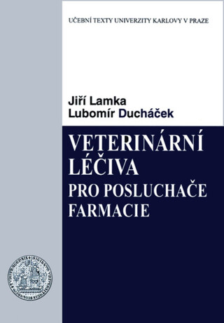 Veterinární léčiva pro posluchače farmacie - Lubomír Ducháček,Jiří Lamka