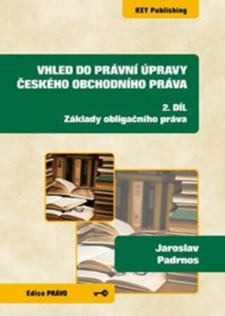 Vhled do právní úpravy českého obchodního práva 2 - Základy obligačního práva - Padrnos Jaroslav