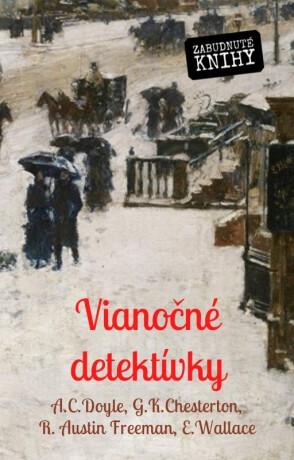 Vianočné detektívky - Edgar Wallace,Gilbert Keith Chesterton,Richard Freeman Austin,Sir Arthur Conan Doyle