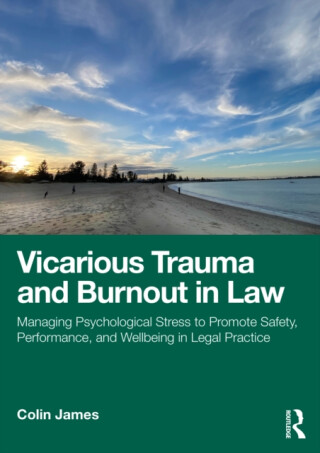 Vicarious Trauma and Burnout in Law - Colin James