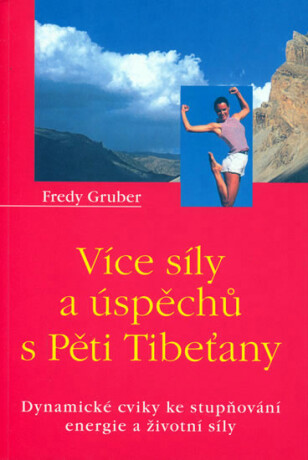 Více síly a úspěchu s Pěti Tibeťany - Gruber Fredy