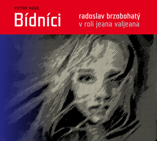 Victor Hugo: Bídníci - Victor Hugo, Jiří Plachý, Vladimír Brabec, Petr Svoboda, Radoslav Brzobohatý, Eduard Cupák, Miluše Šplechtová - audiokniha