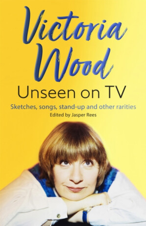 Victoria Wood Unseen on TV - Rees Jasper,Victoria Wood