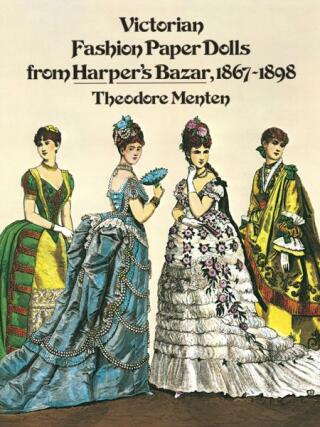 Victorian Fashion Paper Dolls from Harper's Bazar, 1867-1898 - Menten
