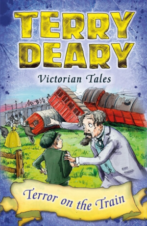 Victorian Tales: Terror on the Train - Terry Deary