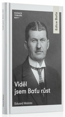Viděl jsem Baťu růst - Eduard Malota