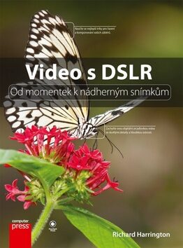 Video s DSLR: Od momentek k nádherným snímkům - Richard Harrington