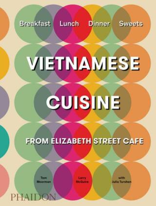 Vietnamese Cuisine from Elizabeth Street Café - Tom Moorman,Larry McGuire,Julia Turshen