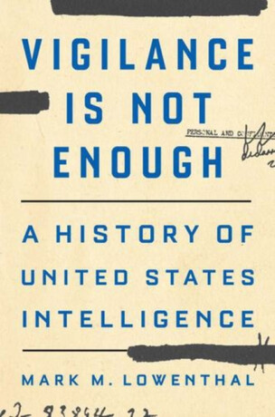 Vigilance Is Not Enough – A History of United States Intelligence - Lowenthal Mark M.