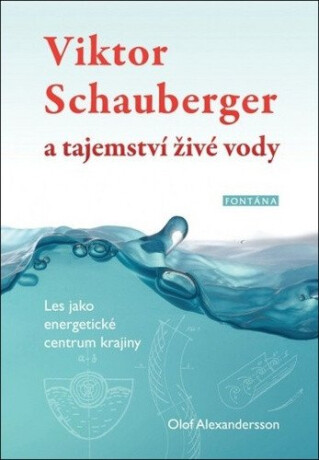 Viktor Schauberger a tajemství živé vody - Alexandersson Olof