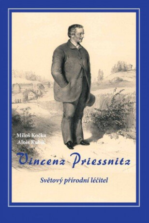 Vincenz Priessnitz - Světový přírodní léčitel - Miloš Kočka