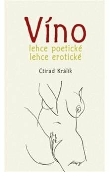 Víno lehce poetické lehce erotické 1. - Ctirad Králík,Antonín Kroča