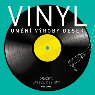 Vinyl: Umění výroby desek - Evans Mike