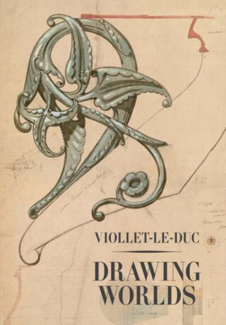 Viollet–le–Duc – Drawing Worlds - 