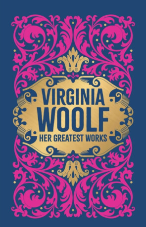 Virginia Woolf: Her Greatest Works (To the Lighthouse, A Room of One's Own, and Mrs. Dalloway) - 
