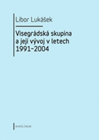 Visegrádská skupina a její vývoj v letech 1991-2004 - Libor Lukášek