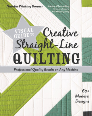 Visual Guide to Creative Straight-Line Quilting - Natalia Whiting Bonner
