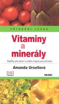 Vitamíny a minerály-Přírodní léčba - Amanda Ursellová