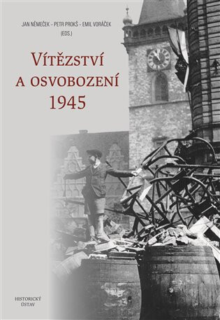 Vítězství a osvobození 1945 - Petr Prokš,Jan Němeček,Emil Voráček