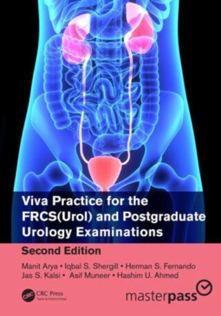 Viva Practice for the FRCS(Urol) and Postgraduate Urology Examinations - Asif Muneer,Manit Arya,Jas  Kalsi,Iqbal  Shergill,Herman  Fernando,Hashim  Ahmed
