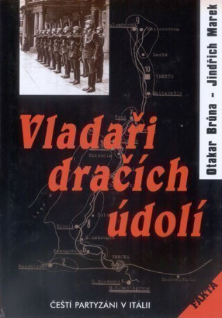 Vladaři dračích údolí - Čeští partyzáni v Itálii - Jindřich Marek,Otakar Brůna