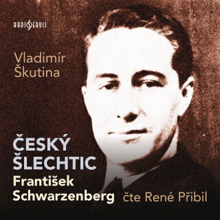 Vladimír Škutina: Český šlechtic František Schwarzenberg - Vladimír Škutina, René Přibil - audiokniha
