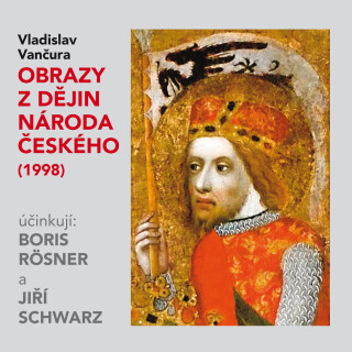 Vladislav Vančura: Obrazy z dějin národa českého  - Jiří Schwarz, Vladislav Vančura, Boris Rösner - audiokniha