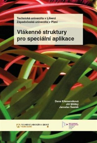 Vlákenné struktury pro speciální aplikace - Jiří Militký,Dana Křemenáková,Jaroslav Šesták