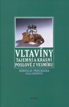 Vltavíny - Tajemní a krásní poslové z vesmíru - Miroslav Procházka,Olga Shonová