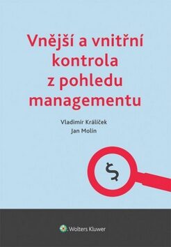 Vnější a vnitřní kontrola z pohledu managementu - Vladimír Králíček,Jan Molín