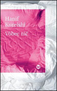 Vôbec nič - Hanif Kureishi
