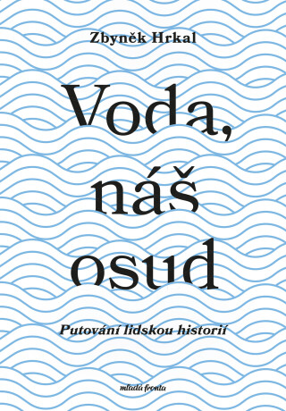 Voda, náš osud  - Zbyněk Hrkal