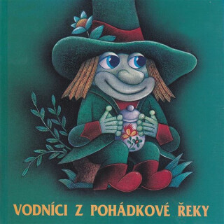 Vodníci z pohádkové řeky - Jaroslav Mejzlík