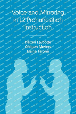 Voice and Mirroring in L2 Pronunciation Instruction - Elaine Tarone,Colleen Meyers,Darren Lascotte