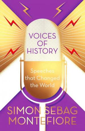 Voices of History: Speeches that Changed the World - Simon Sebag Montefiore