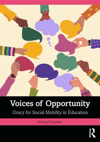 Voices of Opportunity: Oracy for Social Mobility in Education - Michael Gardner